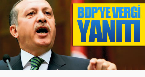 Erdoğan'dan BDP'ye vergi yanıtı