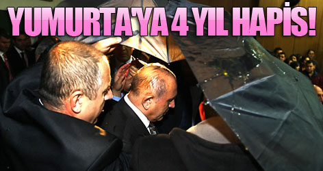 'Yumurta'ya 4 yıl hapis istemi!