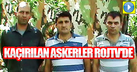 Kaçırılan askerlerin görüntüleri RojTV'de