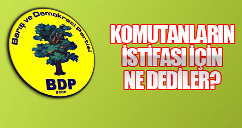 BDP komutanların istifası için ne dedi?