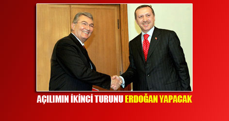 Açılımın İkinci Turunu Erdoğan Yapacak