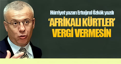 ‘Afrikalı Kürtler’ vergi vermesin