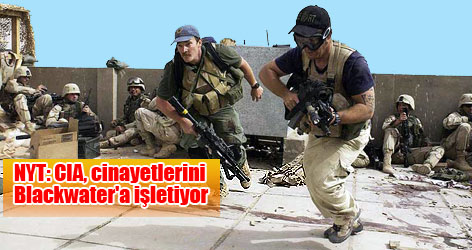 NYT: CIA, cinayetlerini Blackwater'a işletiyor