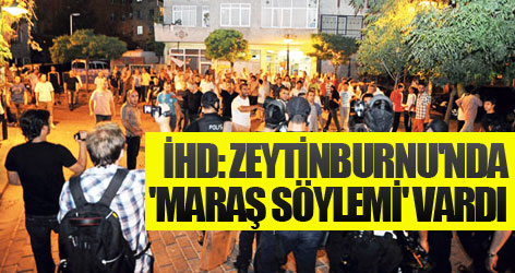 İHD: Zeytinburnu'nda 'Maraş söylemi' vardı
