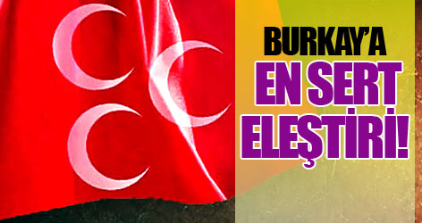 MHP'den Burkay için sert eleştiri!