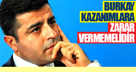 Demirtaş: Burkay, halkın kazanımlarına zarar vermemelidir
