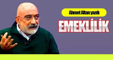 Ahmet Altan yazdı: Emeklilik