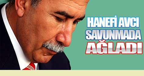 Hanefi Avcı savunmada ağladı