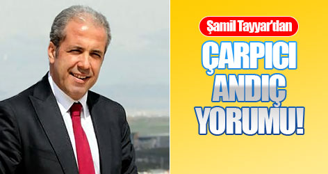 Şamil Tayyar'dan Çarpıcı ANDIÇ Yorumu!