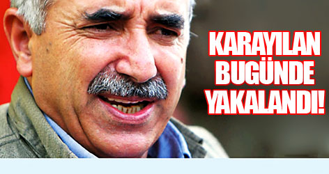 'Murat Karayılan' bugünde yakalandı!