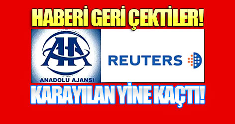 AA ve Reuters haberlerini geri çekti!