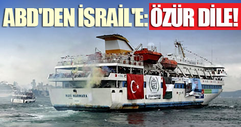 ABD'den İsrail'e: Özür dile