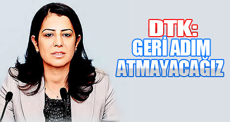 DTK: Geri adım atmayacağız