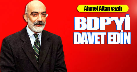 Ahmet Altan yazdı: BDP’yi davet edin