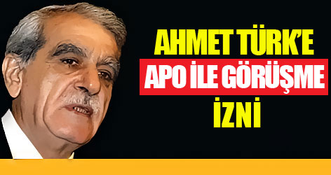 Ahmet Türk’e Apo ile görüşme izni...