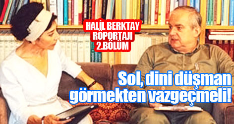 Halil Berktay: Sol, dini düşman görmekten vazgeçmeli!
