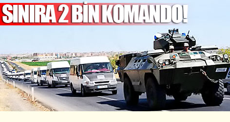Sınıra 2 bin komando sevk edildi