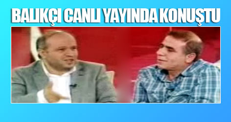 Taraf'ın 'Balıkçı'sı canlı yayında konuştu