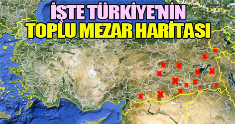 İşte Türkiye'nin toplu mezar haritası