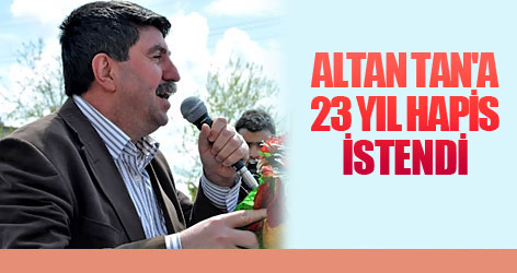 Altan Tan'a 23 yıl hapis istendi