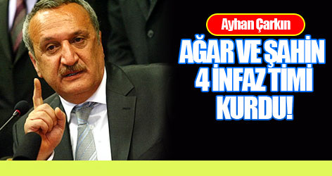 'Ağar ve Şahin 4 infaz timi kurdu!'