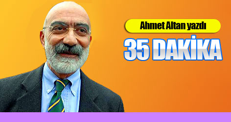 Ahmet Altan yazdı: 35 Dakika