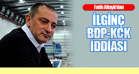 Altaylı'dan ilginç BDP-KCK iddiası