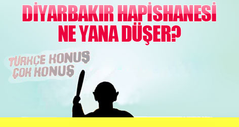 Diyarbakır Hapishanesi ne yana düşer?