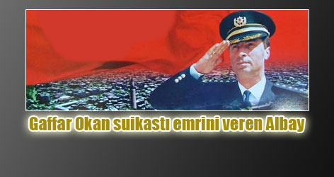 Gaffar Okan suikastı emrini veren Albay