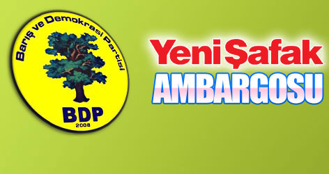 BDP'den Yeni Şafak'a ambargo!