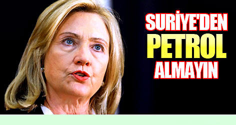 Clinton: Suriye'den petrol almayın!