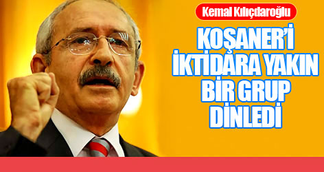 'Koşaner’i iktidara yakın bir grup dinledi'