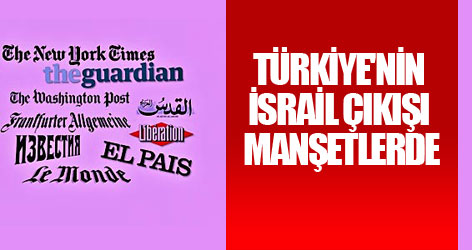Türkiye'nin İsrail çıkışı 'dünya manşetlerinde'