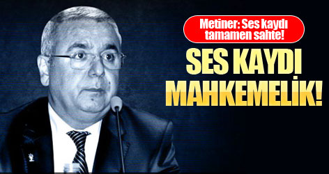 Metiner'in ses kaydı mahkemelik oldu!