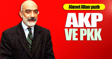 Ahmet Altan yazdı: AKP ve PKK