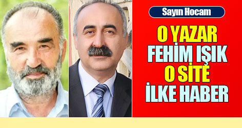 ‘O yazar Fehim Işık, o site İlke Haber’