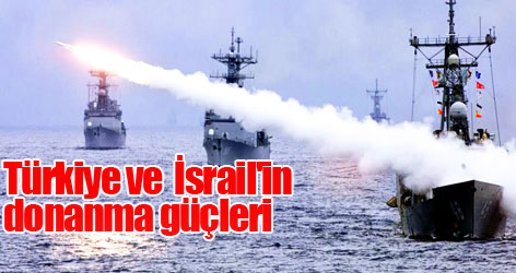 Türkiye ve İsrail'in donanma güçleri