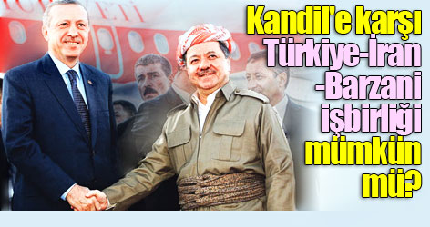 Kandil'e karşı Türkiye-İran-Barzani işbirliği mümkün mü?