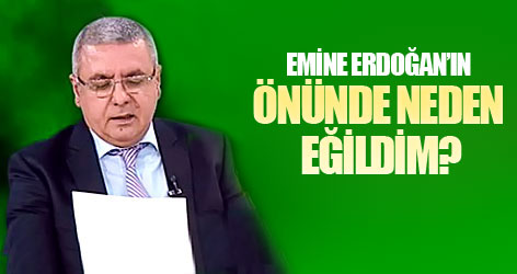 Emine Erdoğan’ın önünde neden eğildim?