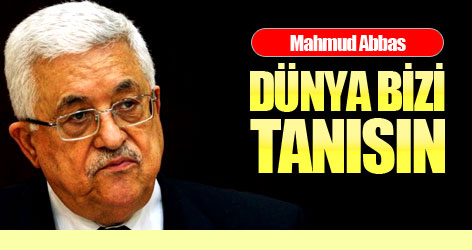 Mahmud Abbas: Dünya bizi tanısın