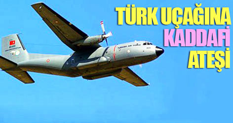 Türk uçağına Kaddafi ateşi