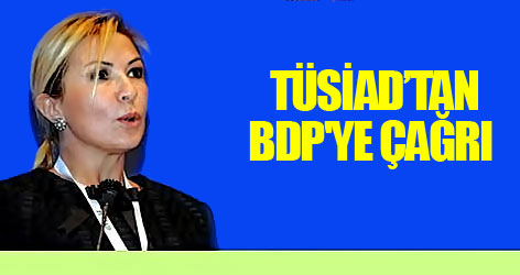 TÜSİAD Başkanı'ndan BDP'ye çağrı