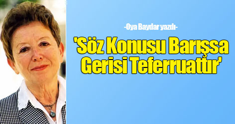 'Söz Konusu Barışsa Gerisi Teferruattır'