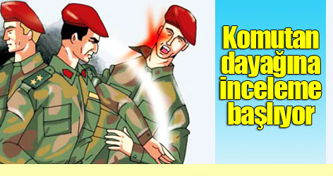 Komutan dayağına inceleme başlıyor