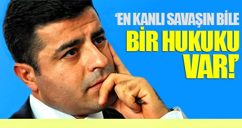 Selahattin Demirtaş: En kanlı savaşın bile bir hukuku var