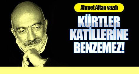Ahmet Altan yazdı: Kürtler katillerine benzemez!