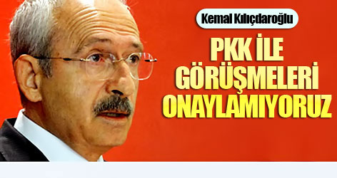 CHP: PKK ile görüşmeleri onaylamıyoruz