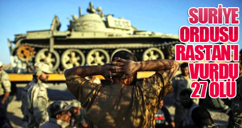 Suriye ordusu Rastan'ı vurdu: 27 Ölü