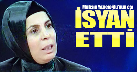 Muhsin Yazıcıoğlu'nun eşi isyan etti