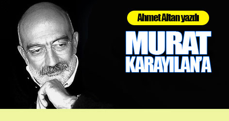 Ahmet Altan yazdı: Murat Karayılan’a